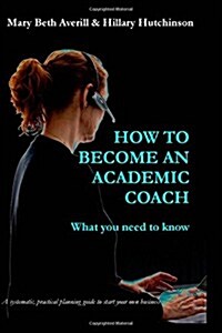 How to become an academic coach: What you need to know (Paperback)