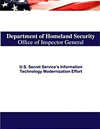 U.S. Secret Services Information Technology Modernization Effort (Paperback)