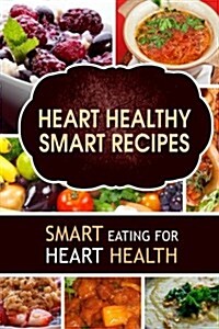 Heart Healthy Smart Recipes: Smart Eating for Heart Health (Paperback)