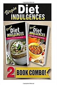 Virgin Diet Pressure Cooker Recipes and Virgin Diet Slow Cooker Recipes: 2 Book Combo (Paperback)