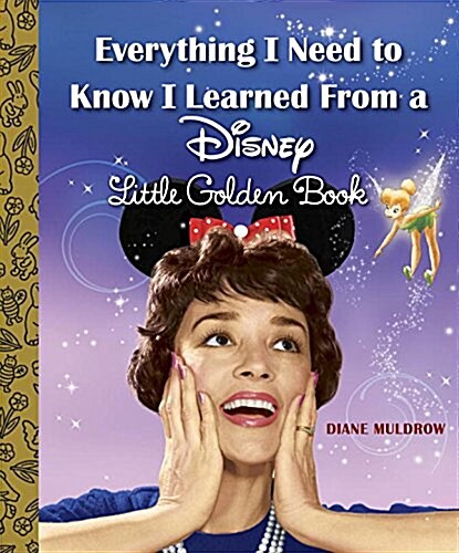 Everything I Need to Know I Learned from a Disney Little Golden Book (Disney) (Hardcover)