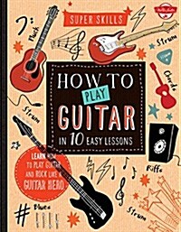 How to Play Guitar in 10 Easy Lessons: Play Along with Exclusive Internet Backing Tracks (Spiral)