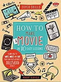 How to Make a Movie in 10 Easy Lessons: Learn How to Write, Direct, and Edit Your Own Film Without a Hollywood Budget (Spiral)