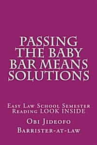 Passing the Baby Bar Means Solutions: Easy Law School Semester Reading Look Inside (Paperback)