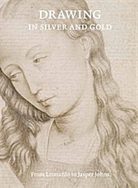 Drawing in Silver and Gold: Leonardo to Jasper Johns (Hardcover)