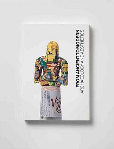 From Ancient to Modern: Archaeology and Aesthetics (Paperback)