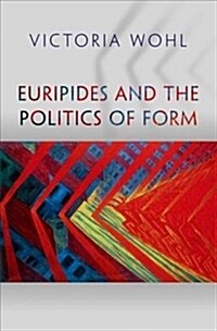 Euripides and the Politics of Form (Hardcover)