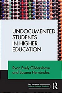 Undocumented Students in Higher Education : Supporting Pathways for Success (Paperback)