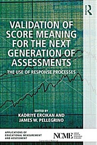 Validation of Score Meaning for the Next Generation of Assessments : The Use of Response Processes (Hardcover)