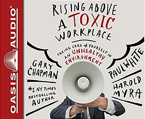 Rising Above a Toxic Workplace (Library Edition): Taking Care of Yourself in an Unhealthy Environment (Audio CD, Library)