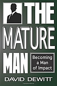 The Mature Man: Becoming a Man of Impact (Paperback)