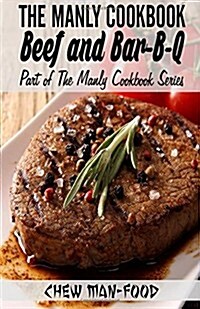 The Manly Cookbook: Beef and Bar-B-Q (Paperback)