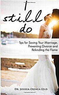 I Still Do: Tips for Saving Your Marriage, Preventing Divorce and Rekindling the Flame (Paperback)