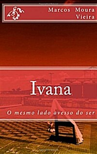 Ivana: O Mesmo Lado Avesso Do Ser (Paperback)