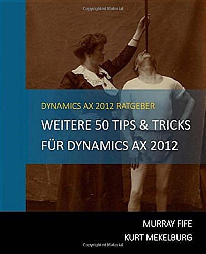 Weitere 50 Tips & Tricks f? Dynamics AX 2012: German Edition (Paperback)
