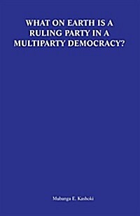 What on Earth Is a Ruling Party in a Multiparty Democracy? Musings and Ruminations of an Armchair Critic (Paperback)