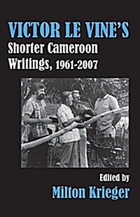 Victor Le Vines Shorter Cameroon Writings, 1961-2007 (Paperback)