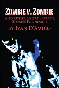 Zombie V. Zombie and Other Short Horror Stories for Adults (Paperback)