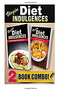 Virgin Diet Indulgences Your Favorite Food Part 1 Virgin Diet Thai Recipes: 2 Book Combo (Paperback)