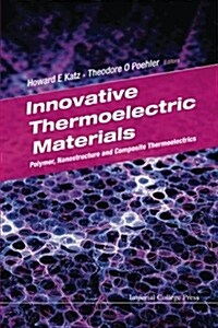 Innovative Thermoelectric Materials: Polymer, Nanostructure And Composite Thermoelectrics (Hardcover)