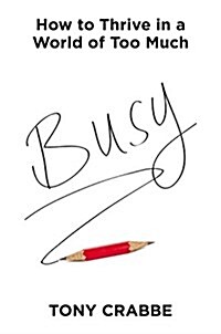 Busy: How to Thrive in a World of Too Much (Hardcover)