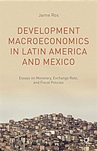 Development Macroeconomics in Latin America and Mexico : Essays on Monetary, Exchange Rate, and Fiscal Policies (Hardcover)