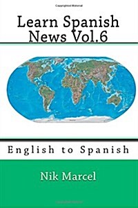 Learn Spanish News Vol.6: English to Spanish (Paperback)