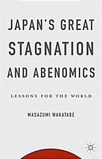 Japans Great Stagnation and Abenomics : Lessons for the World (Hardcover)