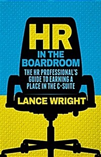 HR in the Boardroom : The HR Professionals Guide to Earning a Place in the C-Suite (Hardcover)