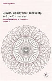 Growth, Employment, Inequality, and the Environment : Unity of Knowledge in Economics: Volume II (Hardcover)