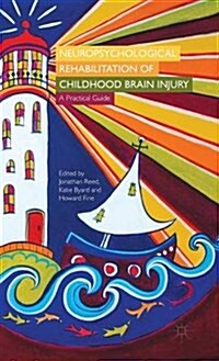 Neuropsychological Rehabilitation of Childhood Brain Injury : A Practical Guide (Hardcover)