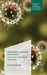 Pandemics, Science and Policy : H1n1 and the World Health Organisation (Hardcover)