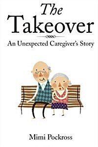 The Takeover: An Unexpected Caregivers Story (Paperback)