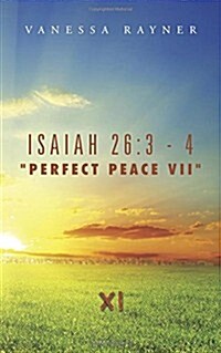 Isaiah 26: 3 - 4 Perfect Peace VII Eleven (Paperback)