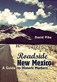 Roadside New Mexico: A Guide to Historic Markers, Revised and Expanded Edition (Paperback, 2)