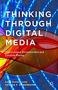 Thinking Through Digital Media : Transnational Environments and Locative Places (Paperback)