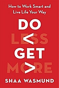 Do Less, Get More: How to Work Smart and Live Life Your Way (Hardcover)