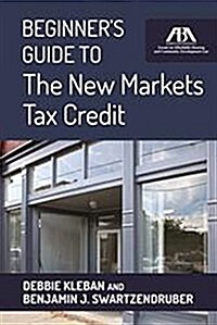 Beginners Guide to the New Markets Tax Credit (Paperback)