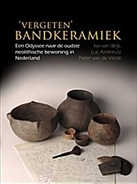 vergeten Bandkeramiek: Een Odyssee Naar de Oudste Neolithische Bewoning in Nederland (Paperback)