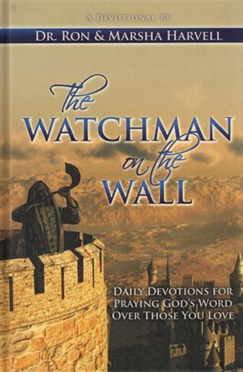 The Watchman on the Wall: Daily Devotions for Praying Gods Word Over Those You Love (Paperback)