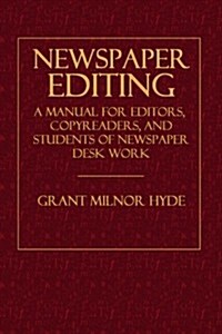 Newspaper Editing: A Manual for Editors, Copyreaders, and Students of Newspaper Desk Work (Paperback)