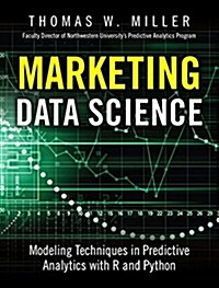 Marketing Data Science: Modeling Techniques in Predictive Analytics with R and Python (Hardcover)