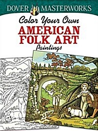 Dover Masterworks: Color Your Own American Folk Art Paintings (Paperback)