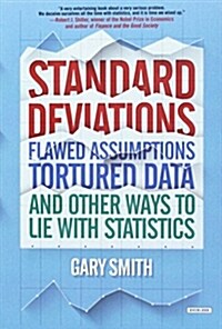 Standard Deviations: Flawed Assumptions, Tortured Data, and Other Ways to Lie with Statistics (Paperback)