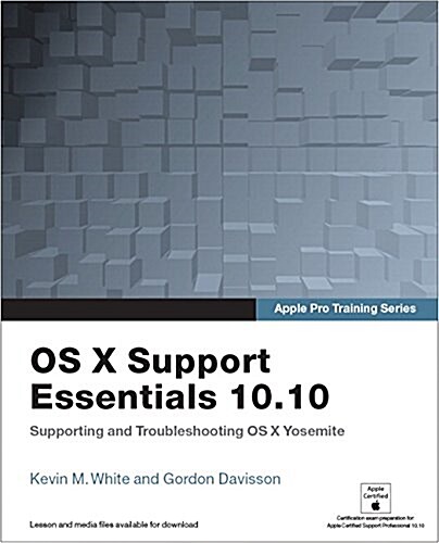 OS X Support Essentials 10.10: Supporting and Troubleshooting OS X Yosemite (Paperback)