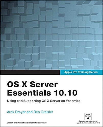 Apple Pro Training Series: OS X Server Essentials 10.10: Using and Supporting OS X Server on Yosemite (Paperback)