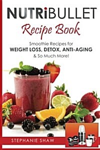 [중고] Nutribullet Recipe Book: Smoothie Recipes for Weight-Loss, Detox, Anti-Aging & So Much More! (Paperback)