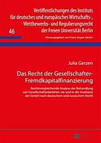 Das Recht Der Gesellschafter-Fremdkapitalfinanzierung: Rechtsvergleichende Analyse Der Behandlung Von Gesellschafterdarlehen VOR Und in Der Insolvenz (Hardcover)