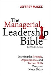 The Managerial Leadership Bible: Learning the Strategic, Organizational, and Tactical Skills Everyone Needs Today (Hardcover, 2, Revised)