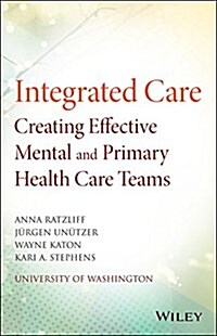 Integrated Care: Creating Effective Mental and Primary Health Care Teams (Paperback)